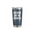 Awesome Like My Daughter Tumbler - 20 oz Insulated Stainless Steel Dad Gift